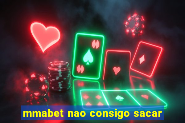 mmabet nao consigo sacar